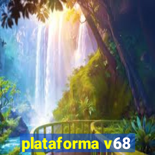 plataforma v68